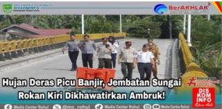 Hujan Deras Picu Banjir, Jembatan Sungai Rokan Kiri Dikhawatirkan Ambruk