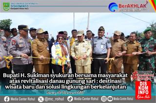Bupati Rohul Resmikan Revitalisasi Danau Gunung Sari: Destinasi Wisata Baru dan Solusi Lingkungan Be