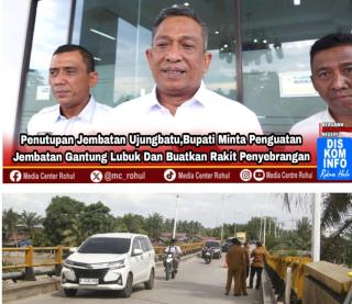 Bupati Rohul Pastikan Penutupan Jembatan Ujungbatu dan instruksikan Jalan Alternatif 